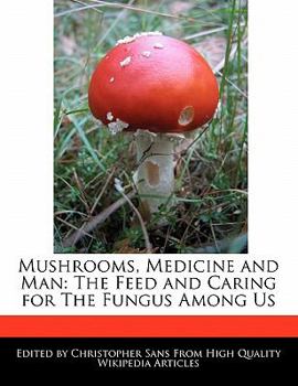 Paperback Mushrooms, Medicine and Man: The Feed and Caring for the Fungus Among Us Book