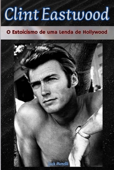 Paperback Clint Eastwood: O Estoicismo de uma Lenda de Hollywood (Portuguese Edition) [Portuguese] Book