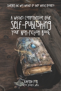 Paperback A Witches Comprehensive Guide: Self-Publishing Your Non-Fiction Book