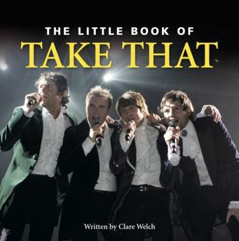 Hardcover The Little Book of Take That. Claire Welch Book