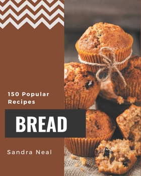 Paperback 150 Popular Bread Recipes: A Bread Cookbook You Will Need Book