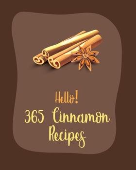 Paperback Hello! 365 Cinnamon Recipes: Best Cinnamon Cookbook Ever For Beginners [Book 1] Book