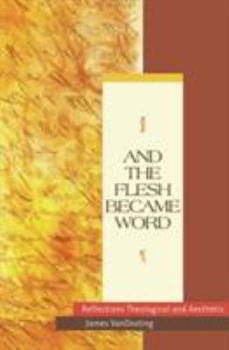 Paperback And the Flesh Became Word Reflections Theological and Aesthetic Book