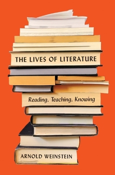 Hardcover The Lives of Literature: Reading, Teaching, Knowing Book