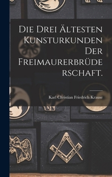 Hardcover Die drei ältesten Kunsturkunden der Freimaurerbrüderschaft. [German] Book