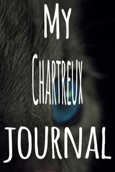My Chartreux Journal: The perfect gift for the lover of cats in your life - 119 page lined journal!