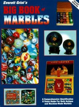 Hardcover Everett Grist's Big Book of Marbles: A Comprehensive Identification and Value Guide for Both Antique and Machine-Made Marbles Book