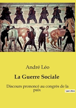 La Guerre Sociale; Discours Prononcé au Congrès de la Paix