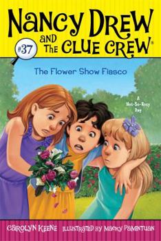 The Flower Show Fiasco - Book #37 of the Nancy Drew and the Clue Crew
