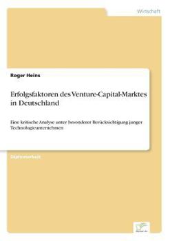 Paperback Erfolgsfaktoren des Venture-Capital-Marktes in Deutschland: Eine kritische Analyse unter besonderer Berücksichtigung junger Technologieunternehmen [German] Book