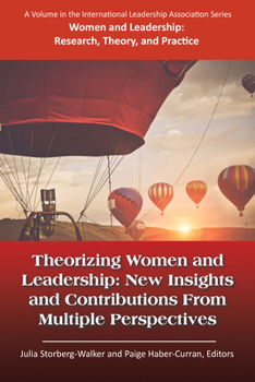 Theorizing Women and Leadership: New Insights and Contributions from Multiple Perspectives