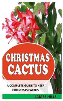 Paperback Christmas Cactus: A Complete Guide To Keep Christmas Cactus Book