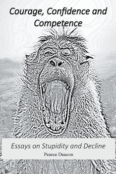 Paperback Courage, Confidence and Competence: Essays on Stupidity and Decline Book