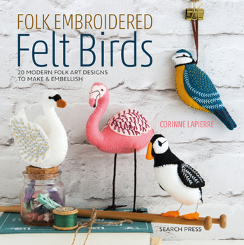 Paperback Folk Embroidered Felt Birds: 20 Modern Folk Art Designs to Make & Embellish Book