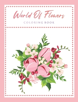 Paperback World Of Flowers Coloring Book: An Adult Coloring Book Featuring Beautiful Flowers and Floral Designs for Stress Relief and Relaxation Book