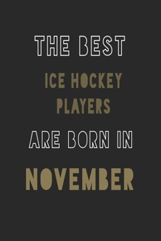 The Best Ice Hockey players are Born in November journal: 6*9 Lined Diary Notebook, Journal or Planner and Gift with 120 pages
