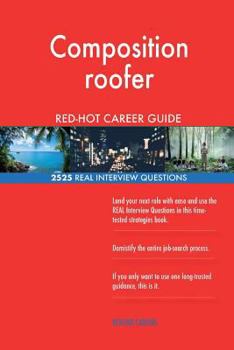 Composition Roofer Red-Hot Career Guide; 2525 Real Interview Questions