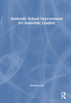 Hardcover Authentic School Improvement for Authentic Leaders Book