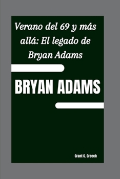 Paperback Bryan Adams: Verano del 69 y más allá El legado de Bryan Adams [Spanish] Book