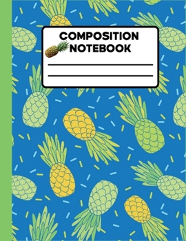 Composition Notebook : Wide Ruled Lined Paper Notebook Journal, Sweet Colorful Pineapples Workbook for Girls Kids Teens Students for Preschool and Back to School and Writing Notes