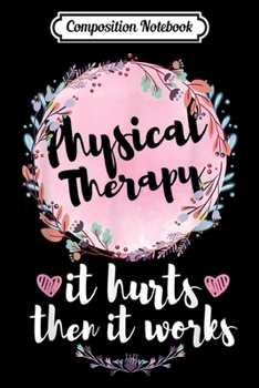 Composition Notebook: Floral Motivational PT PTA Team Squad Gifts Physical Therapy  Journal/Notebook Blank Lined Ruled 6x9 100 Pages
