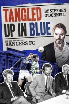 Hardcover Tangled Up in Blue: The Rise and Fall of Rangers FC Book