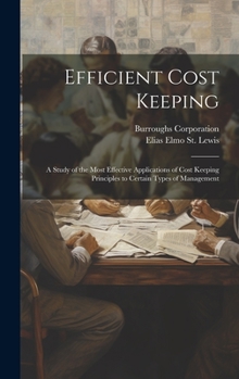 Efficient Cost Keeping: A Study of the Most Effective Applications of Cost Keeping Principles to Certain Types of Management