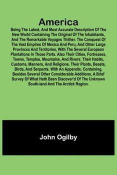 Paperback America: Being the Latest, and Most Accurate Description of the Nevv VVorld Containing the Original of the Inhabitants, and the Remarkable Voyages Thi Book