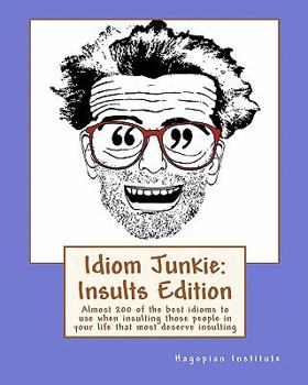 Paperback Idiom Junkie: Insults Edition: Almost 200 of the best idioms to use when insulting those people in your life that most deserve insul Book