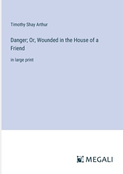 Paperback Danger; Or, Wounded in the House of a Friend: in large print Book