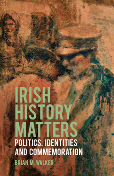 Hardcover Irish History Matters: Politics, Identities and Commemoration Book