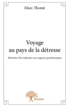 Paperback Voyage au pays de la détresse: Itinéraire d'un infirmier aux urgences psychiatriques [French] Book