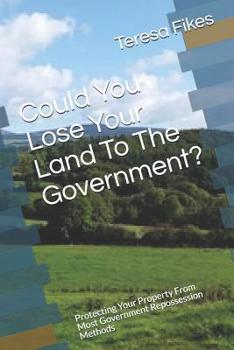 Paperback Could You Lose Your Land To The Government?: Protecting Your Property From Most Government Repossession Methods Book