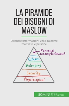 Paperback La piramide dei bisogni di Maslow: Ottenere informazioni vitali su come motivare le persone [Italian] Book