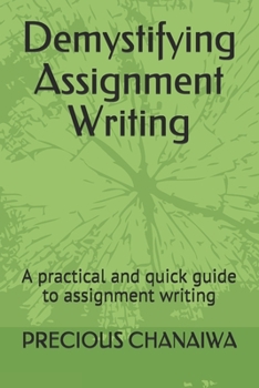 Paperback Demystifying Assignment Writing: A practical and quick guide to assignment writing Book