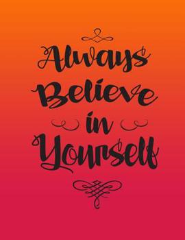 Paperback Always Believe in Yourself: Gradient, Composition Notebook College Ruled: Composition Book, College Ruled Paper, XL 8.5x11 (One Subject Notebook) Book