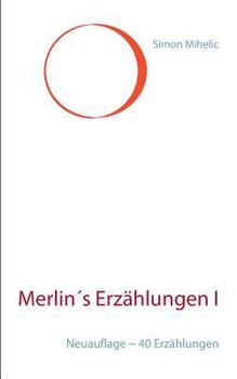 Paperback Merlin´s Erzählungen I: Neuauflage 40 Erzählungen [German] Book