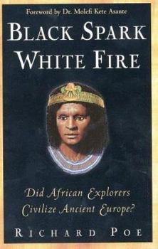 Paperback Black Spark, White Fire: Did African Explorers Civilize Ancient Europe? Book