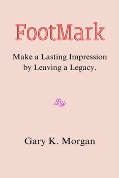 Paperback FootMark: Make a Lasting Impression by Leaving a Legacy. Book