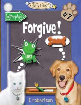 Forgive! - Book #7 of the Fluffy & Fred