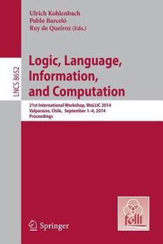 Paperback Logic, Language, Information, and Computation: 21st International Workshop, Wollic 2014, Valparaíso, Chile, September 1-4, 2014. Proceedings Book