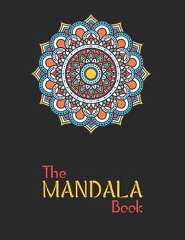 Paperback The Mandala Book: The Art of Mandala Adult Coloring Book Featuring Beautiful Mandalas Designed to Soothe the Soul Book