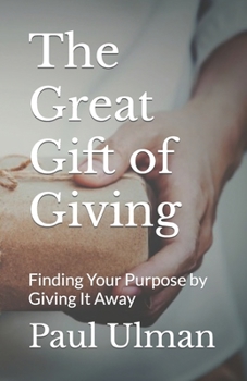 Paperback The Great Gift of Giving: Finding Your Purpose by Giving It Away Book