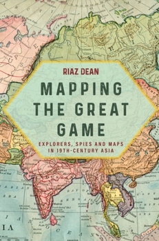 Paperback Mapping the Great Game: Explorers, Spies and Maps in 19th-Century Asia Book