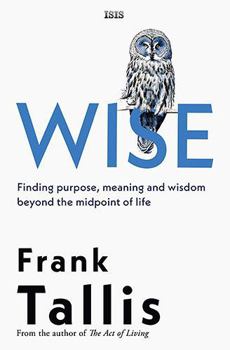 Paperback Wise: Finding purpose, meaning and wisdom beyond the midpoint of life Book