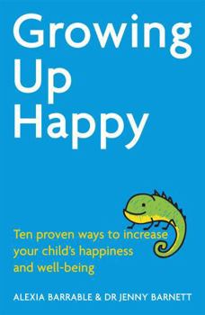 Paperback Growing Up Happy: Ten proven ways to increase your child's happiness and well-being Book