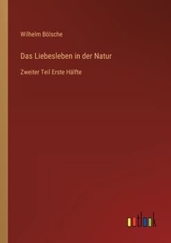 Paperback Das Liebesleben in der Natur: Zweiter Teil Erste Hälfte [German] Book