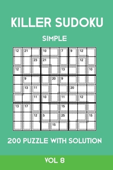 Killer Sudoku Simple 200 Puzzle With Solution Vol 8: Easy, Beginner Puzzle Book,9x9, 2 puzzles per page