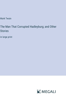 Hardcover The Man That Corrupted Hadleyburg; and Other Stories: in large print Book