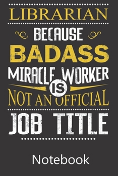 Librarian Becaues Badass Miracle Worker Is Not An Official Job Title: Composition Notebook, College Ruled Blank Lined Book for Taking Notes, Recipes, ... Christmas Halloween Birthday Gifts